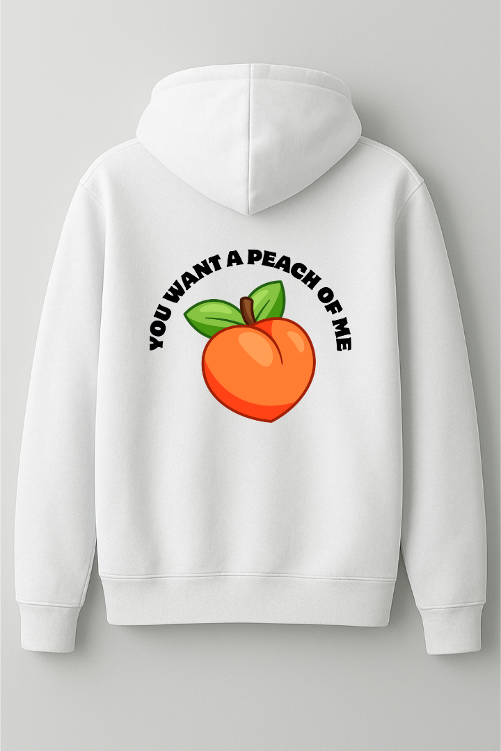 You want a peach of me hoodie